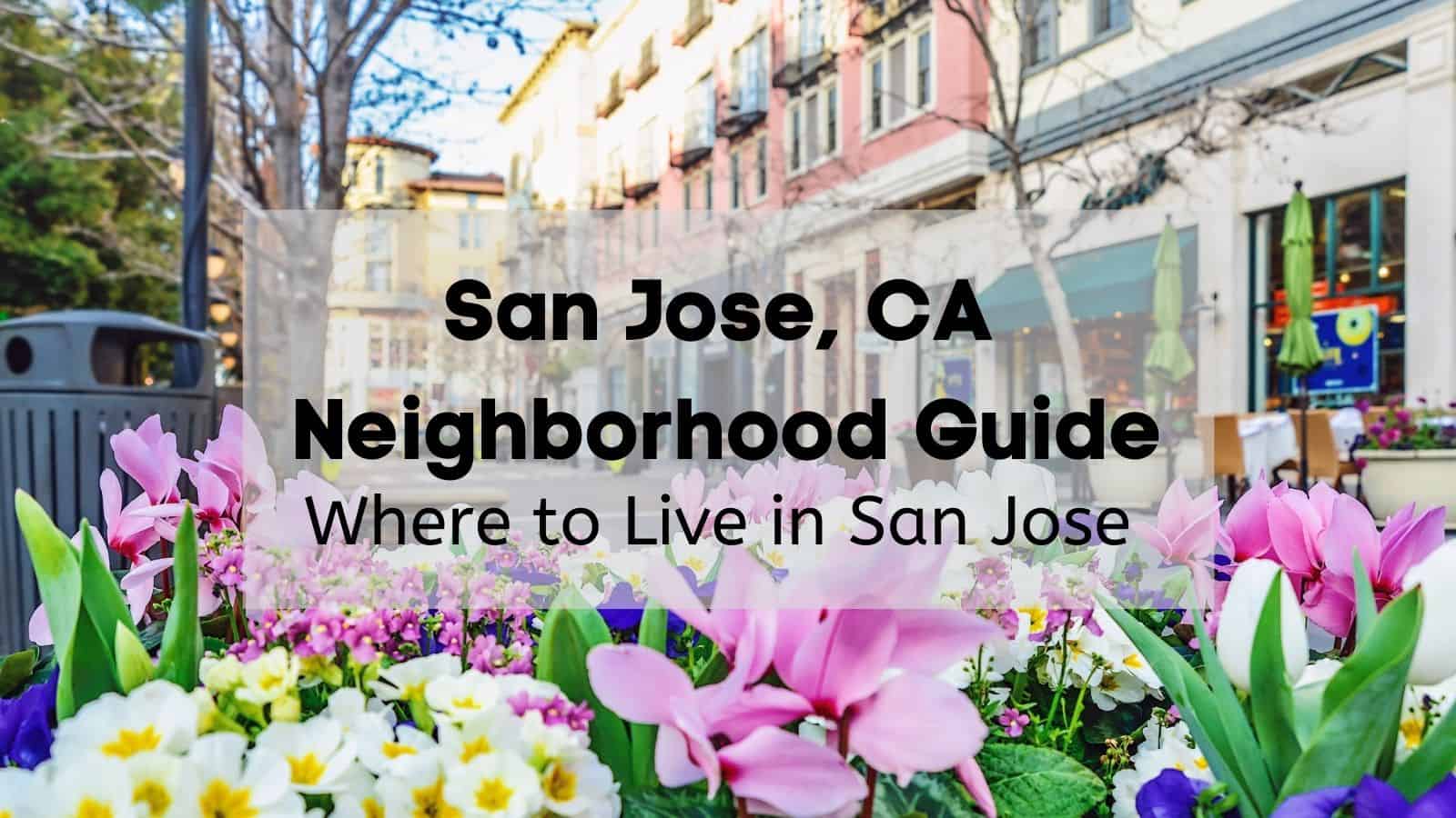 san-jose-ca-neighborhood-guide-where-to-live-in-san-jose-list